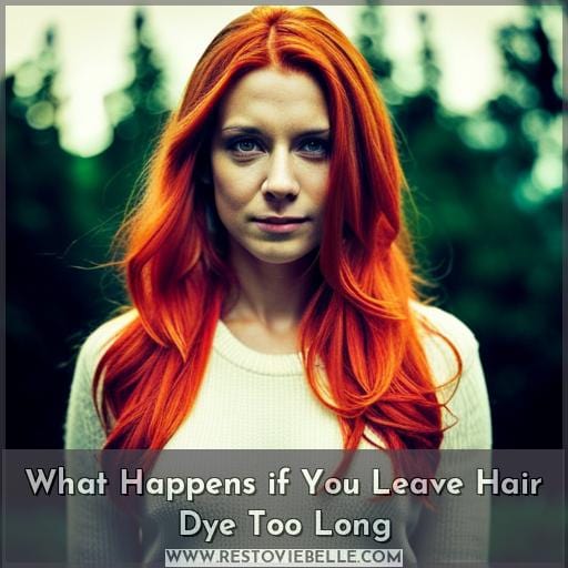 what happens if you leave hair dye in too long what happens if you leave hair dye in too long