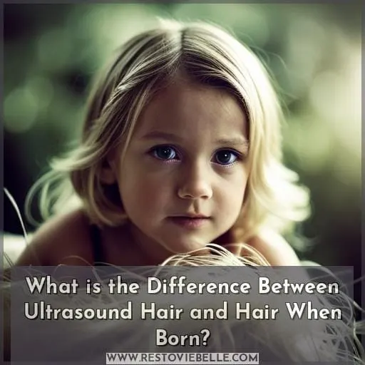 What is the Difference Between Ultrasound Hair and Hair When Born