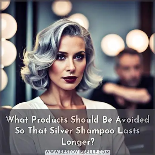What Products Should Be Avoided So That Silver Shampoo Lasts Longer