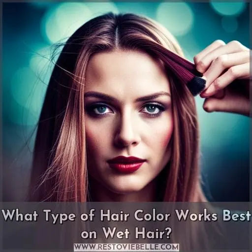 What Type of Hair Color Works Best on Wet Hair