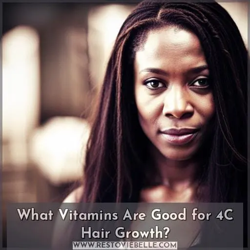 What Vitamins Are Good for 4C Hair Growth