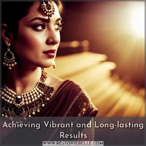 Achieving Vibrant and Long-lasting Results