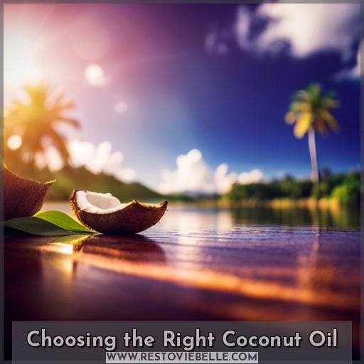 Choosing the Right Coconut Oil Choosing the Right Coconut Oil