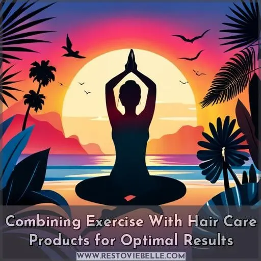Combining Exercise With Hair Care Products for Optimal Results