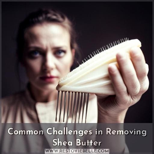 Common Challenges in Removing Shea Butter Common Challenges in Removing Shea Butter