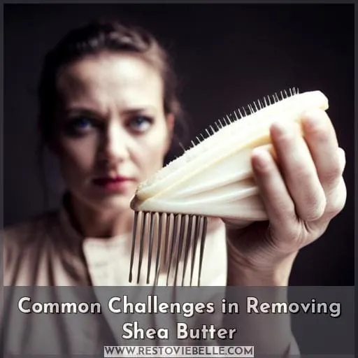 Common Challenges in Removing Shea Butter