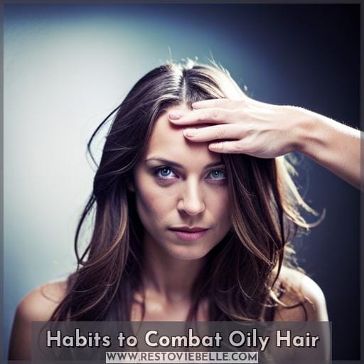 Habits to Combat Oily Hair Habits to Combat Oily Hair