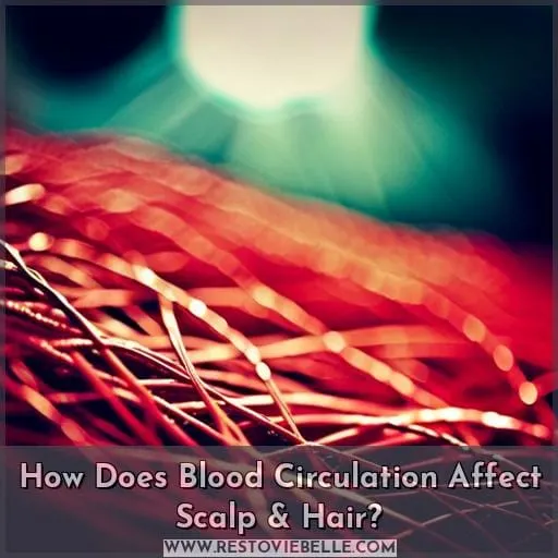 How Does Blood Circulation Affect Scalp & Hair