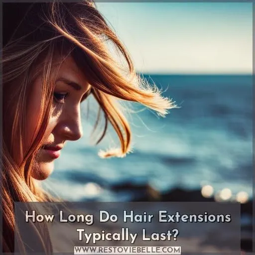 How Long Do Hair Extensions Typically Last