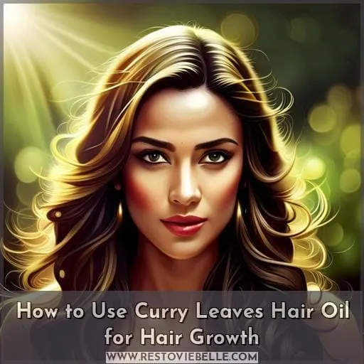 How to Use Curry Leaves Hair Oil for Hair Growth