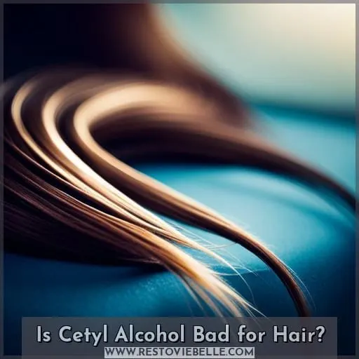 Is Cetyl Alcohol Bad for Hair