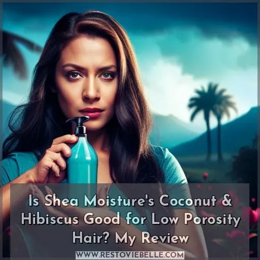 is shea moisture coconut and hibiscus good for low porosity hair