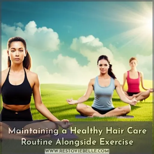 Maintaining a Healthy Hair Care Routine Alongside Exercise