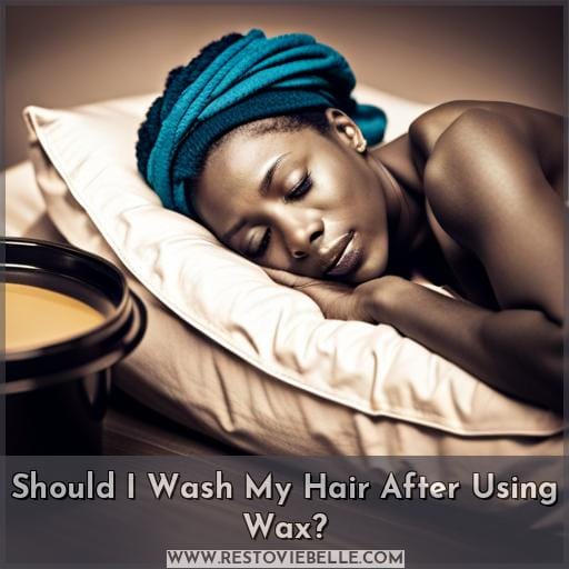 Should I Wash My Hair After Using Wax