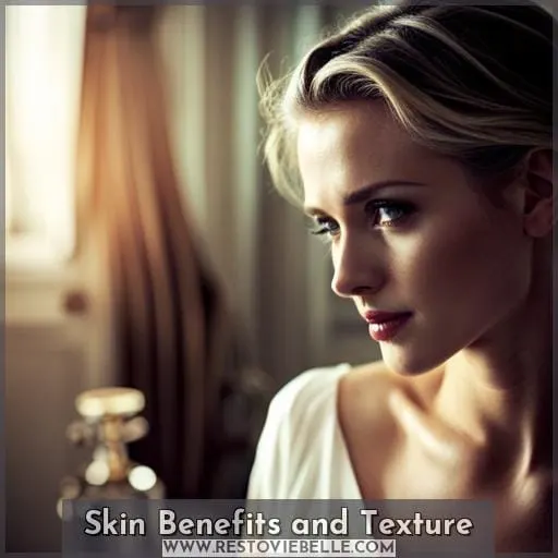 Skin Benefits and Texture