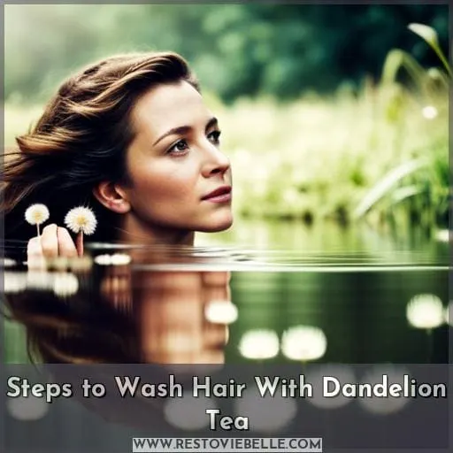 Steps to Wash Hair With Dandelion Tea