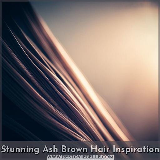 Stunning Ash Brown Hair Inspiration