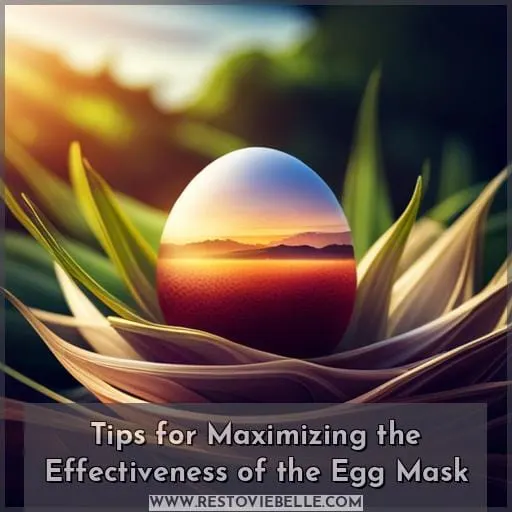 Tips for Maximizing the Effectiveness of the Egg Mask