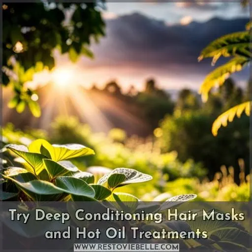 Try Deep Conditioning Hair Masks and Hot Oil Treatments