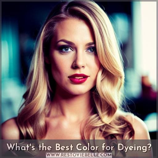 What's the Best Color for Dyeing What's the Best Color for Dyeing