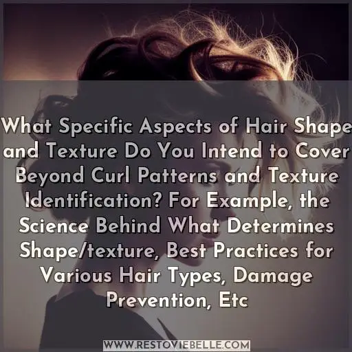 What Specific Aspects of Hair Shape and Texture Do You Intend to Cover Beyond Curl Patterns and Texture Identification?