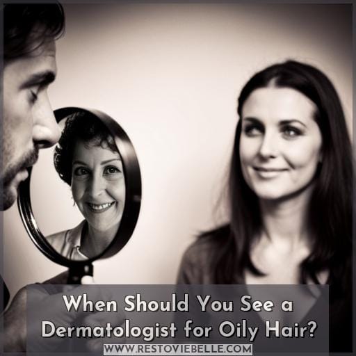 When Should You See a Dermatologist for Oily Hair When Should You See a Dermatologist for Oily Hair