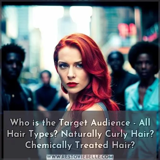 Who is the Target Audience - All Hair Types? Naturally Curly Hair? Chemically Treated Hair