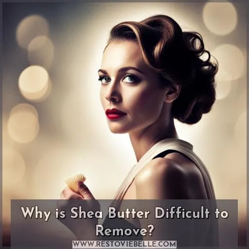 Why is Shea Butter Difficult to Remove