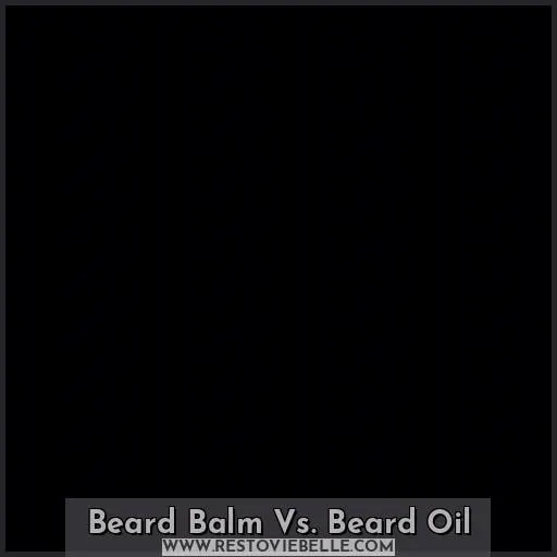 Beard Balm Vs. Beard Oil