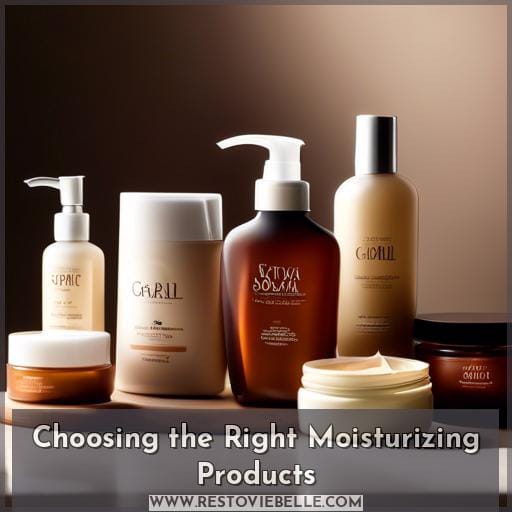 Choosing the Right Moisturizing Products