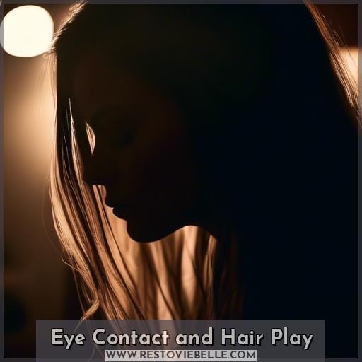 Eye Contact and Hair Play