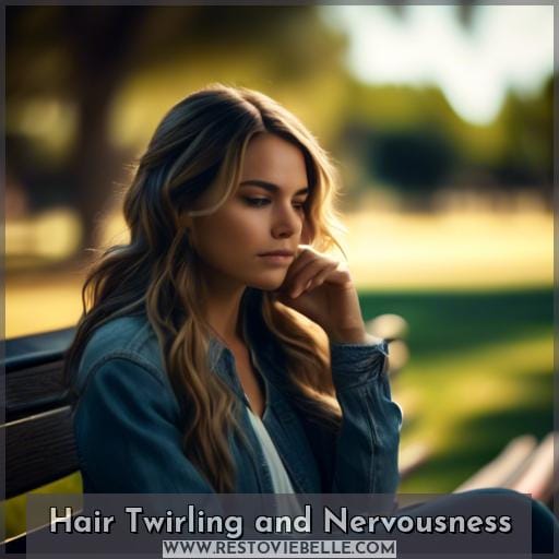Hair Twirling and Nervousness Hair Twirling and Nervousness