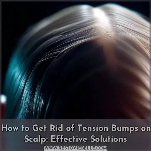 how to get rid of tension bumps on scalp