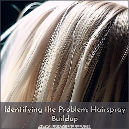 Identifying the Problem: Hairspray Buildup Identifying the Problem: Hairspray Buildup
