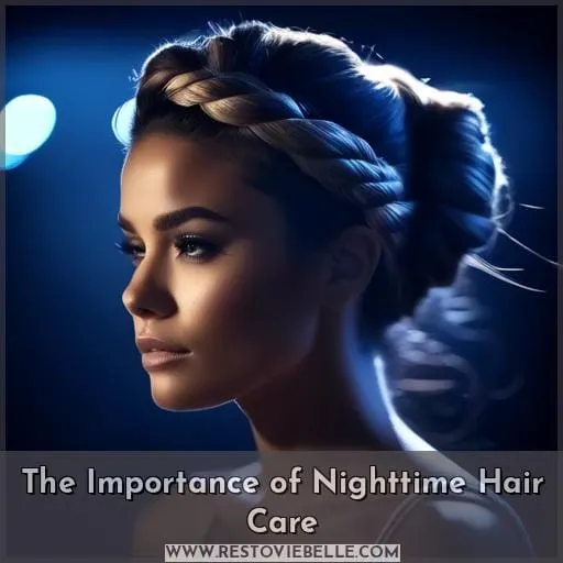 The Importance of Nighttime Hair Care