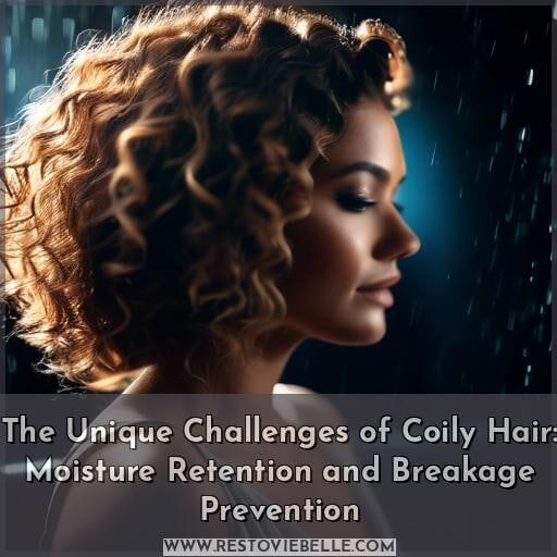 The Unique Challenges of Coily Hair: Moisture Retention and Breakage Prevention The Unique Challenges of Coily Hair: Moisture Retention and Breakage Prevention