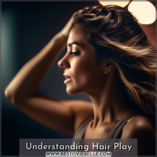 Understanding Hair Play Understanding Hair Play