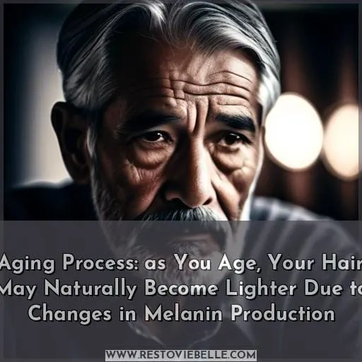 Aging Process: as You Age, Your Hair May Naturally Become Lighter Due to Changes in Melanin Production