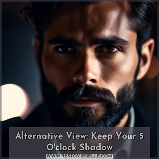 Alternative View: Keep Your 5 O'clock Shadow Alternative View: Keep Your 5 O'clock Shadow