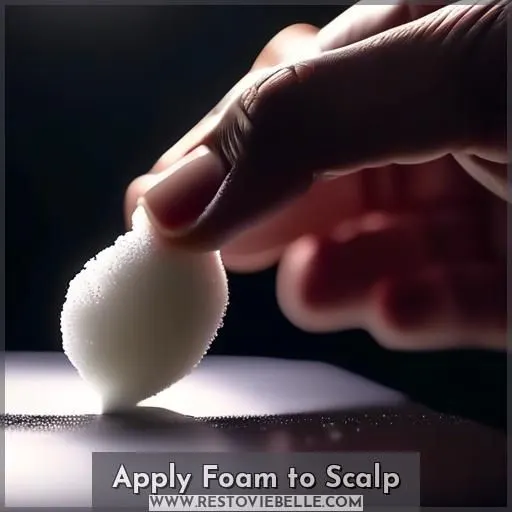 Apply Foam to Scalp