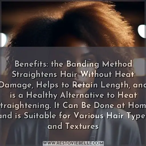 Benefits: the Banding Method Straightens Hair Without Heat Damage, Helps to Retain Length, and is a Healthy Alternative