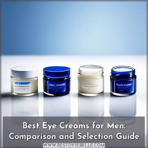 Best Eye Creams for Men: Comparison and Selection Guide