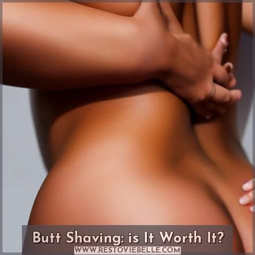 Butt Shaving: is It Worth It