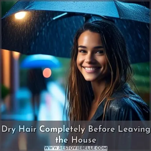 Dry Hair Completely Before Leaving the House
