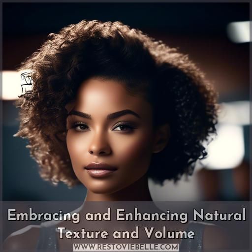 Embracing and Enhancing Natural Texture and Volume Embracing and Enhancing Natural Texture and Volume