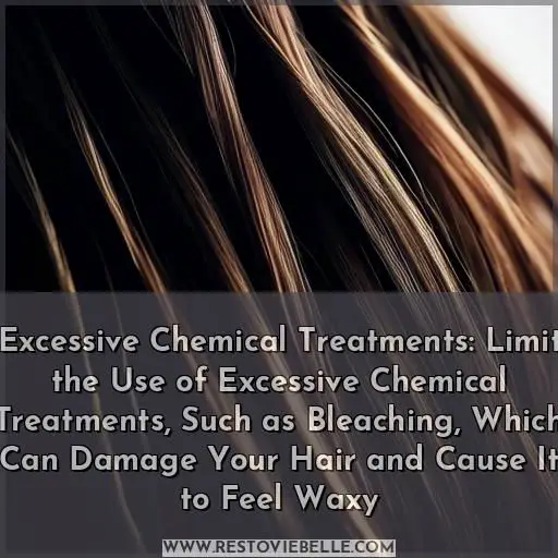 Excessive Chemical Treatments: Limit the Use of Excessive Chemical Treatments, Such as Bleaching, Which Can Damage Your