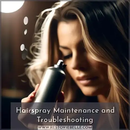 Hairspray Maintenance and Troubleshooting