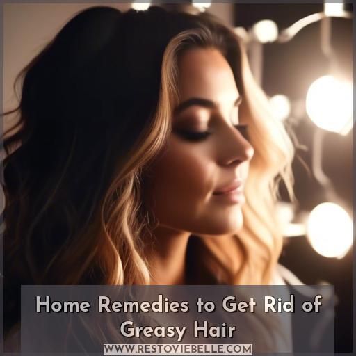 Home Remedies to Get Rid of Greasy Hair