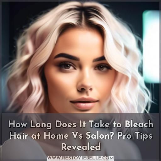 how long does it take to bleach hair at home and salon how long does it take to bleach hair at home and salon