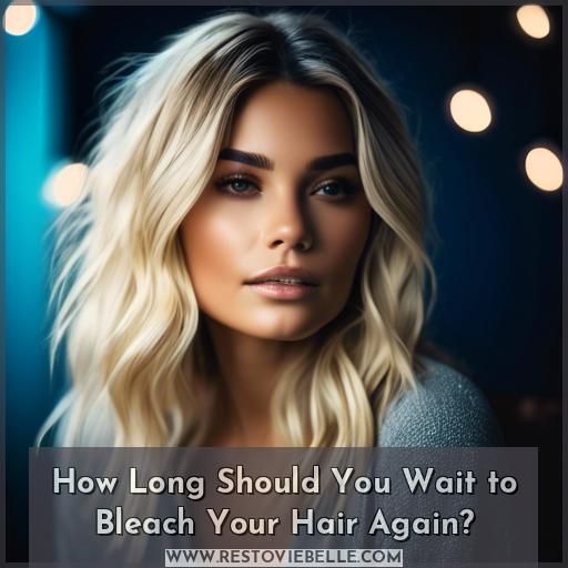 how long should you wait to bleach your hair again